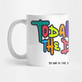 Today is the Day Mug